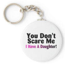 You Dont Scare Me I Have A Daughter