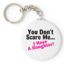 You Dont Scare Me I Have A Daughter