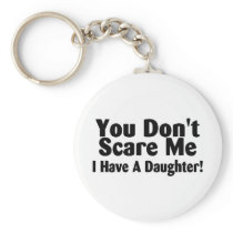 You Dont Scare Me I Have A Daughter