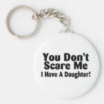 You Dont Scare Me I Have A Daughter Keychain