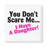 You Dont Scare Me I Have A Daughter