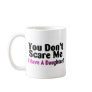 You Dont Scare Me I Have A Daughter Coffee Mug
