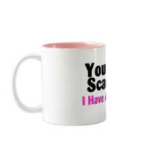 You Dont Scare Me I Have A Daughter Mugs