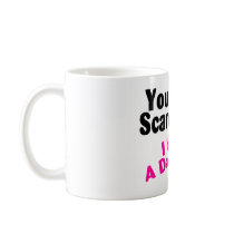 You Dont Scare Me I Have A Daughter Coffee Mug