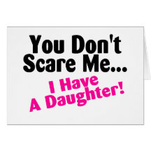 You Dont Scare Me I Have A Daughter Pink and Black Greeting Card