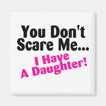 You Dont Scare Me I Have A Daughter Pink and Black Fridge Magnet
