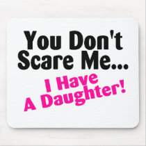 You Dont Scare Me I Have A Daughter Pink and Black Mousepad