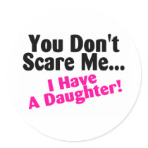 You Dont Scare Me I Have A Daughter Pink and Black Stickers