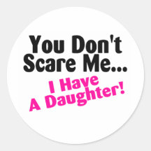 You Dont Scare Me I Have A Daughter Pink and Black Stickers