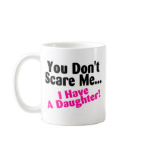 You Dont Scare Me I Have A Daughter Pink Black Mug