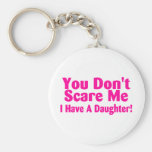 You Dont Scare Me I Have A Daughter Pink Key Chains
