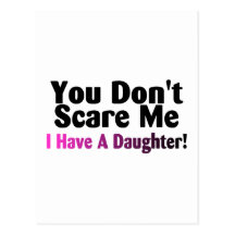 You Dont Scare Me I Have A Daughter Post Cards