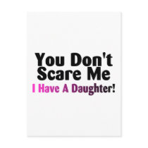 You Dont Scare Me I Have A Daughter
