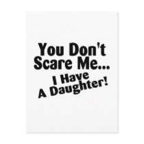 You Dont Scare Me I Have A Daughter