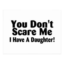 You Dont Scare Me I Have A Daughter Postcard