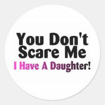 You Dont Scare Me I Have A Daughter Stickers