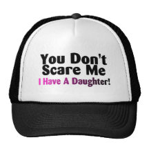You Dont Scare Me I Have A Daughter Trucker Hats