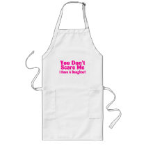 You Dont Scare Me I Have Daughter Aprons