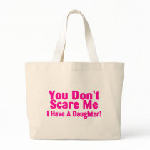 You Dont Scare Me I Have Daughter Canvas Bag