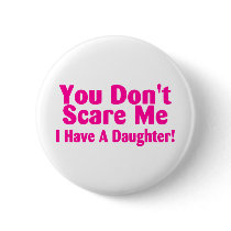 You Dont Scare Me I Have Daughter
