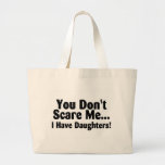 You Dont Scare Me I Have Daughter Canvas Bags