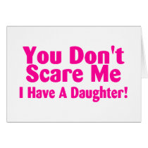 You Dont Scare Me I Have Daughter