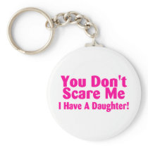 You Dont Scare Me I Have Daughter