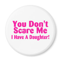 You Dont Scare Me I Have Daughter