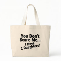 You Dont Scare Me I Have Daughters Canvas Bags