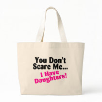 You Dont Scare Me I Have Daughters Tote Bag