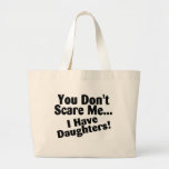 You Dont Scare Me I Have Daughters Canvas Bags