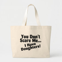 You Dont Scare Me I Have Daughters Canvas Bags