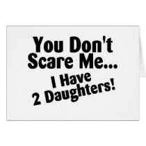 You Dont Scare Me I Have Daughters Cards