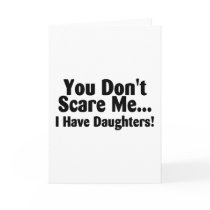 You Dont Scare Me I Have Daughters