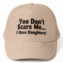 You Dont Scare Me I Have Daughters