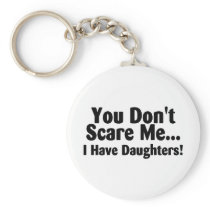 You Dont Scare Me I Have Daughters