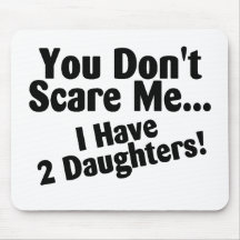 You Dont Scare Me I Have Daughters Mousepad