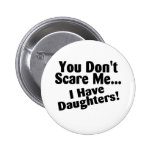 You Dont Scare Me I Have Daughters Pin