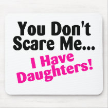 You Dont Scare Me I Have Daughters Pink Black
