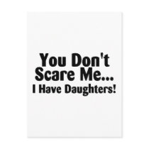 You Dont Scare Me I Have Daughters