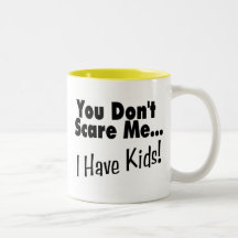 You Don't Scare Me I Have Kids (black) Coffee Mug