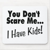 You Don't Scare Me I Have Kids (black)