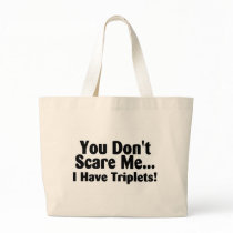 You Dont Scare Me I Have Triplets Bags