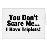 You Dont Scare Me I Have Triplets Cards