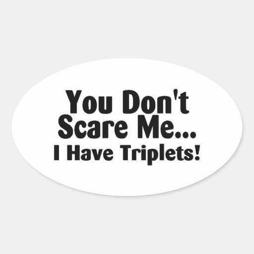 You Dont Scare Me I Have Triplets Oval Stickers