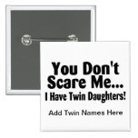 You Dont Scare Me I Have Twin Daughters Button