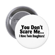 You Don't Scare Me I Have Twin Daughters Button
