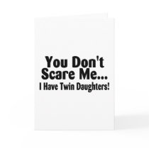 You Dont Scare Me I Have Twin Daughters