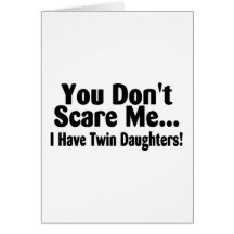 You Don't Scare Me I Have Twin Daughters Card