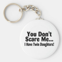 You Dont Scare Me I Have Twin Daughters Key Chain
